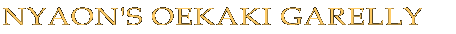 NYAON'S OEKAKI GARELLY  